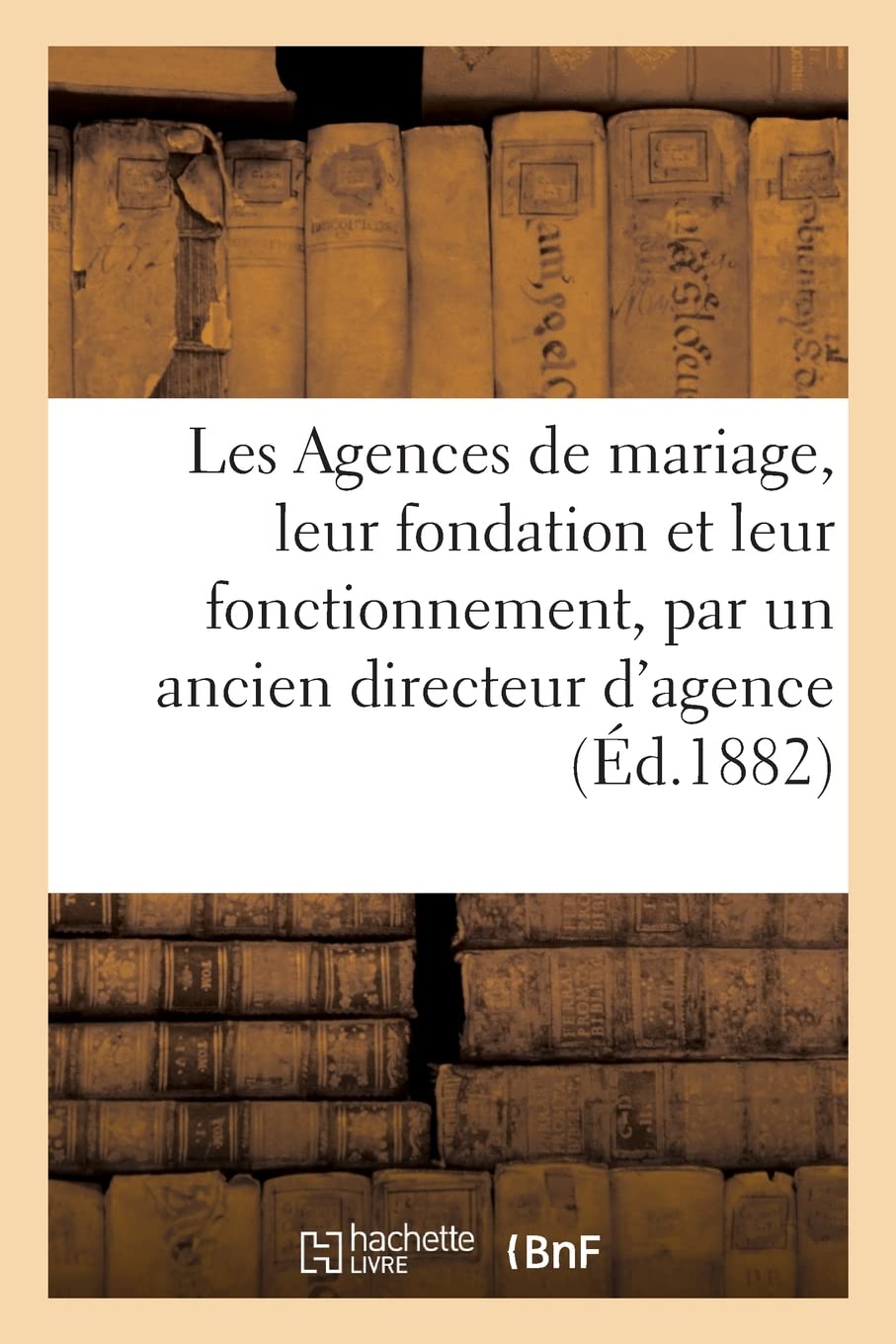 Les Agences de mariage, leur fondation et leur fonctionnement, par un ancien directeur d'agence book