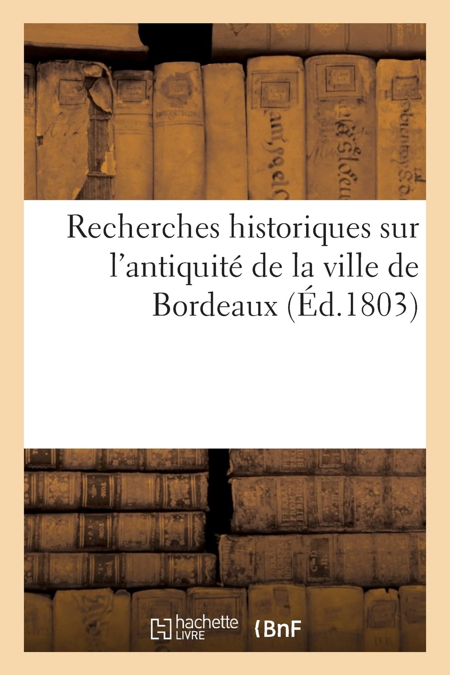 Recherches historiques sur l'antiquité de la ville de Bordeaux book