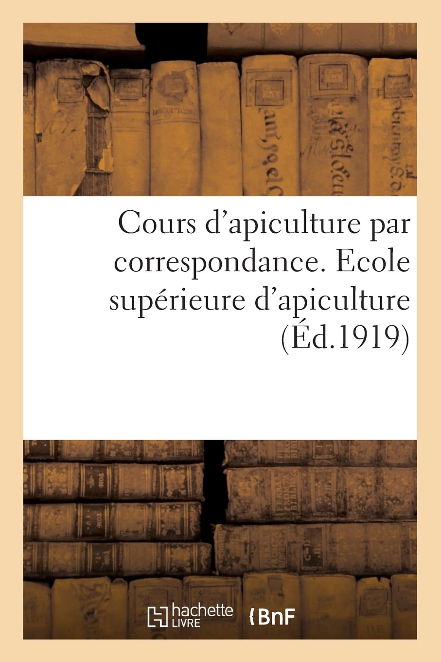 Cours d'apiculture par correspondance. Ecole supérieure d'apiculture book