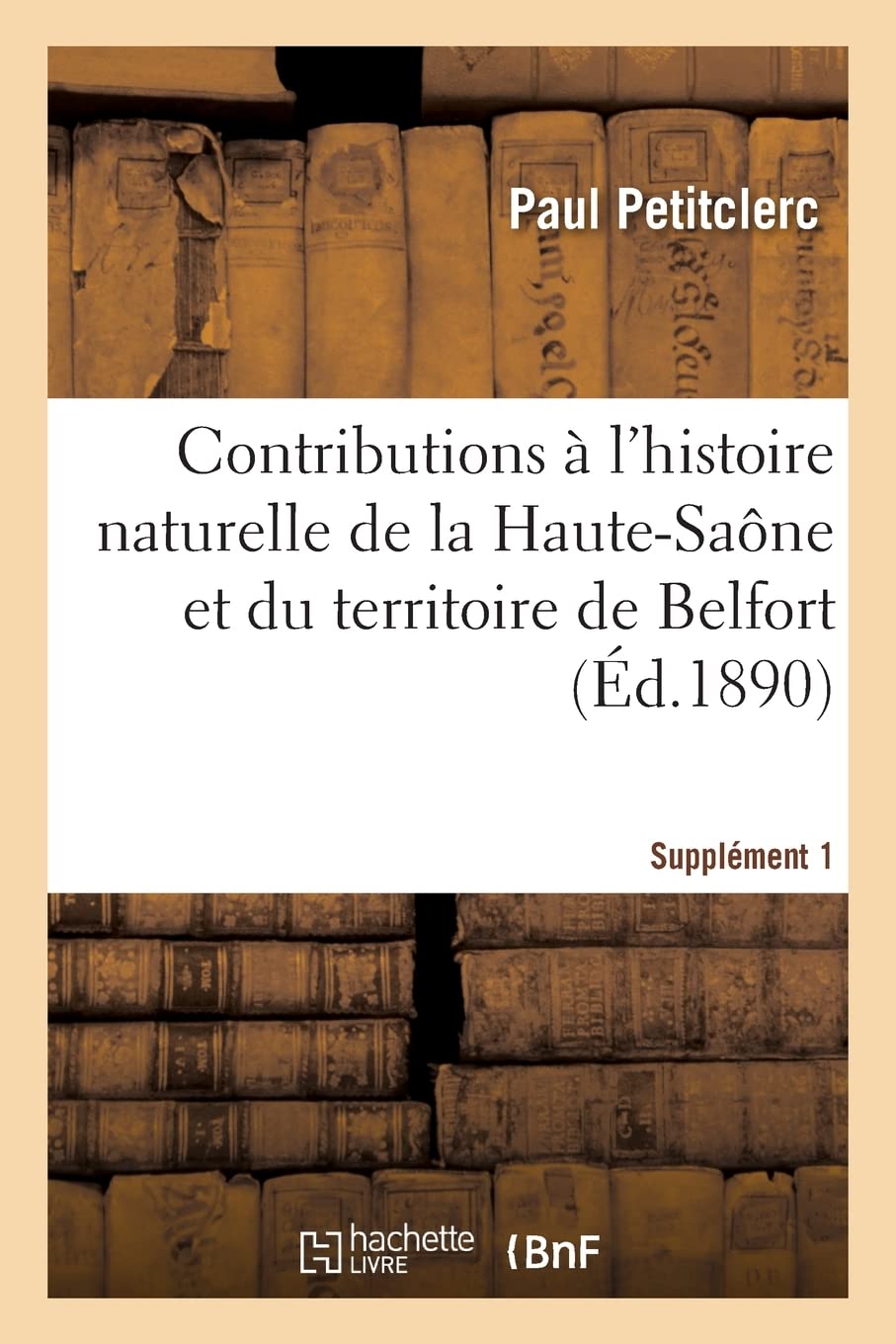 Contributions à l'histoire naturelle de la Haute-Saône et du territoire de Belfort (Éd.1890) book