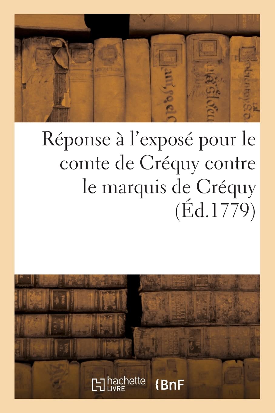 Réponse à l'exposé pour le comte de Créquy contre le marquis de Créquy (Éd.1779) book