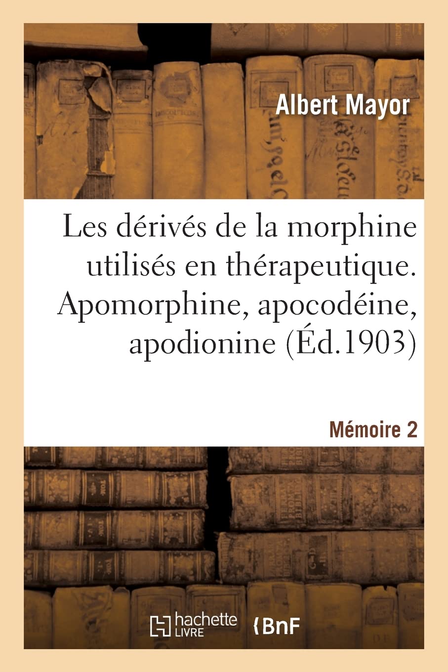 Les dérivés de la morphine utilisés en thérapeutique. Mémoire 2: Apomorphine, apocodéine, apodionine book