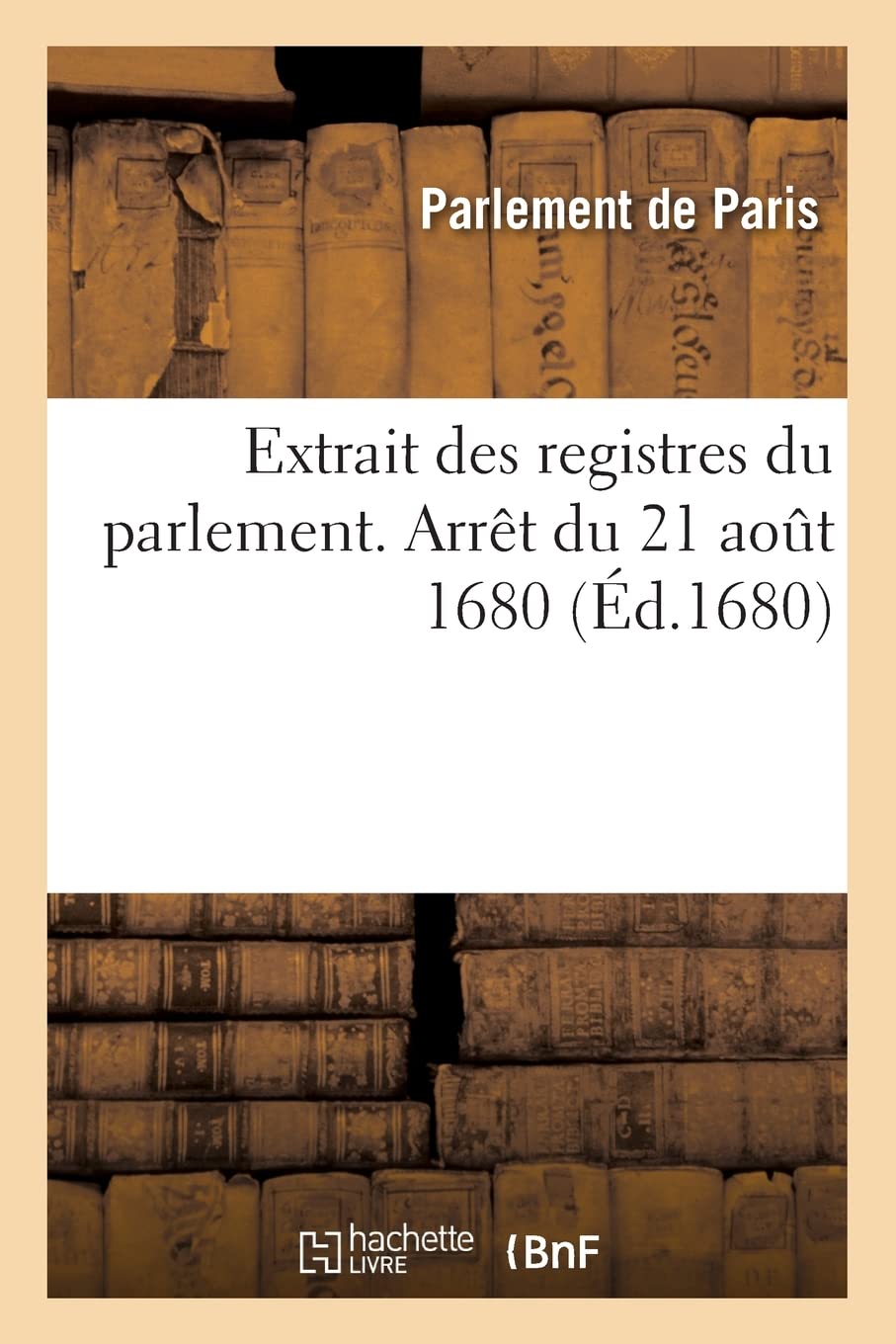 Extrait des registres du parlement. Arrêt du 21 août 1680 (Éd.1680) book