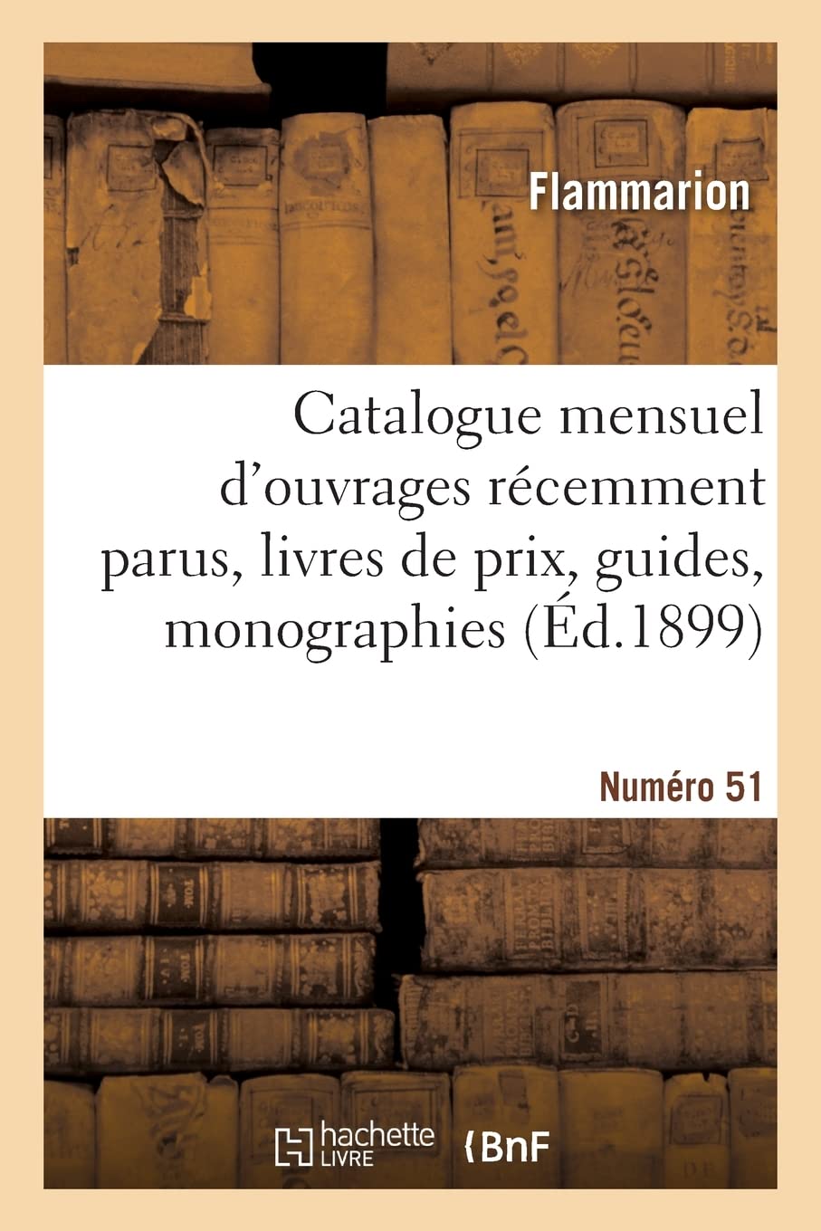 Catalogue mensuel d'ouvrages récemment parus, livres de prix, guides, monographies (Éd.1899) book