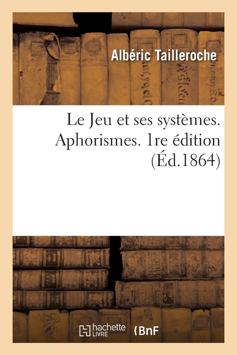 Le Jeu et ses systèmes. Aphorismes. 1re édition (Éd.1864) book