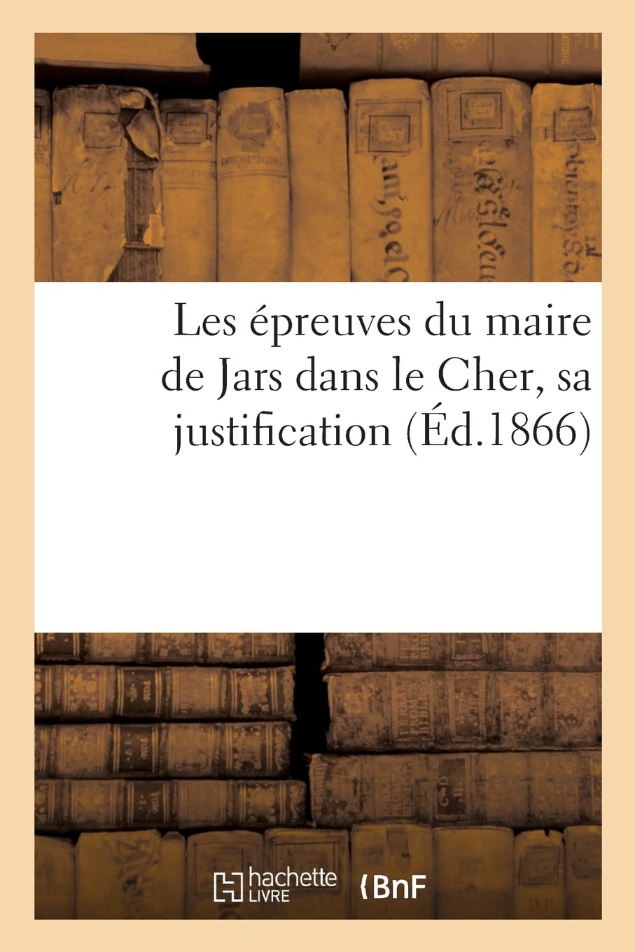 Les épreuves du maire de Jars dans le Cher, sa justification (Éd.1866) book