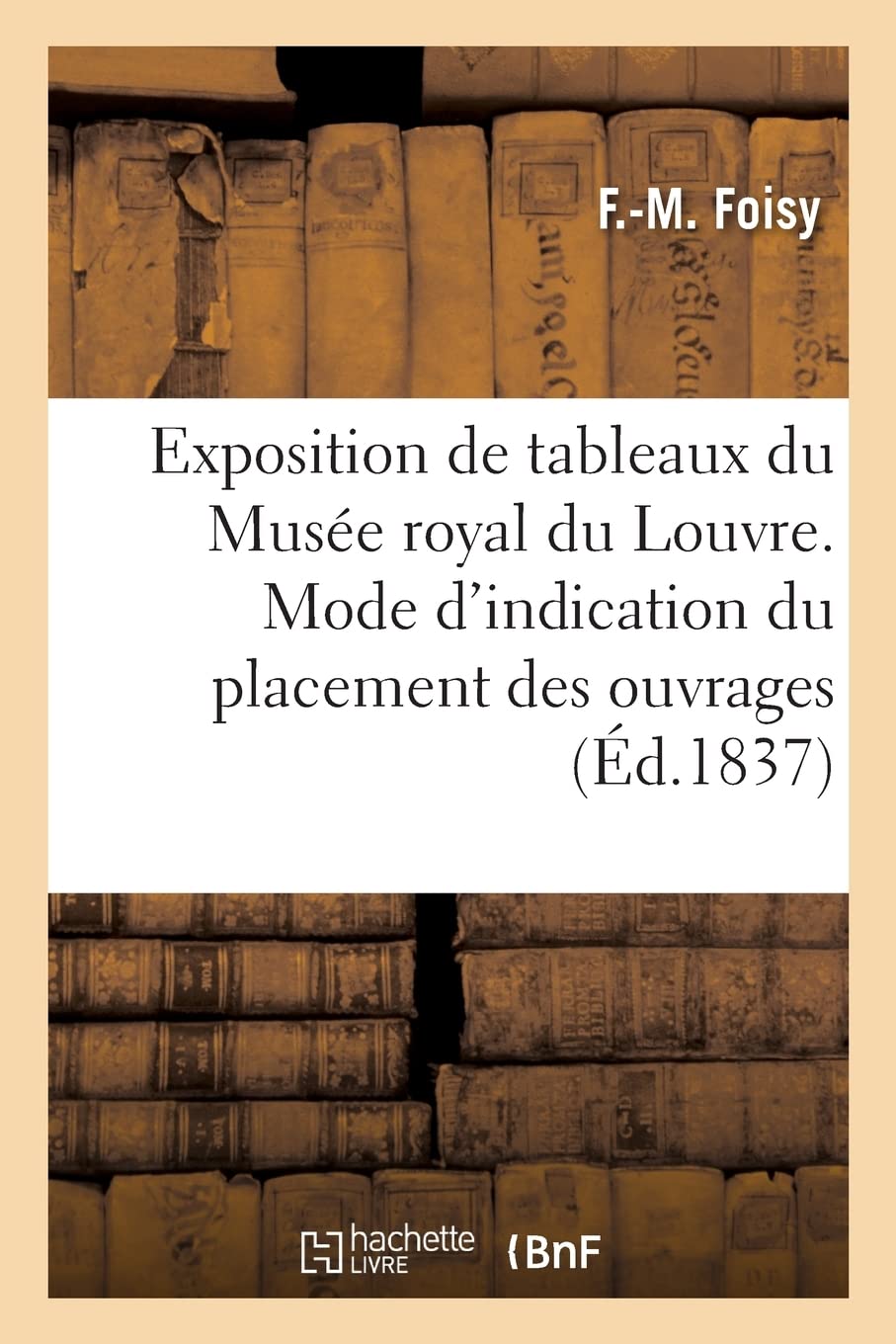 Exposition de tableaux du Musée royal du Louvre. Mode d'indication du placement des ouvrages (Éd.1837) book