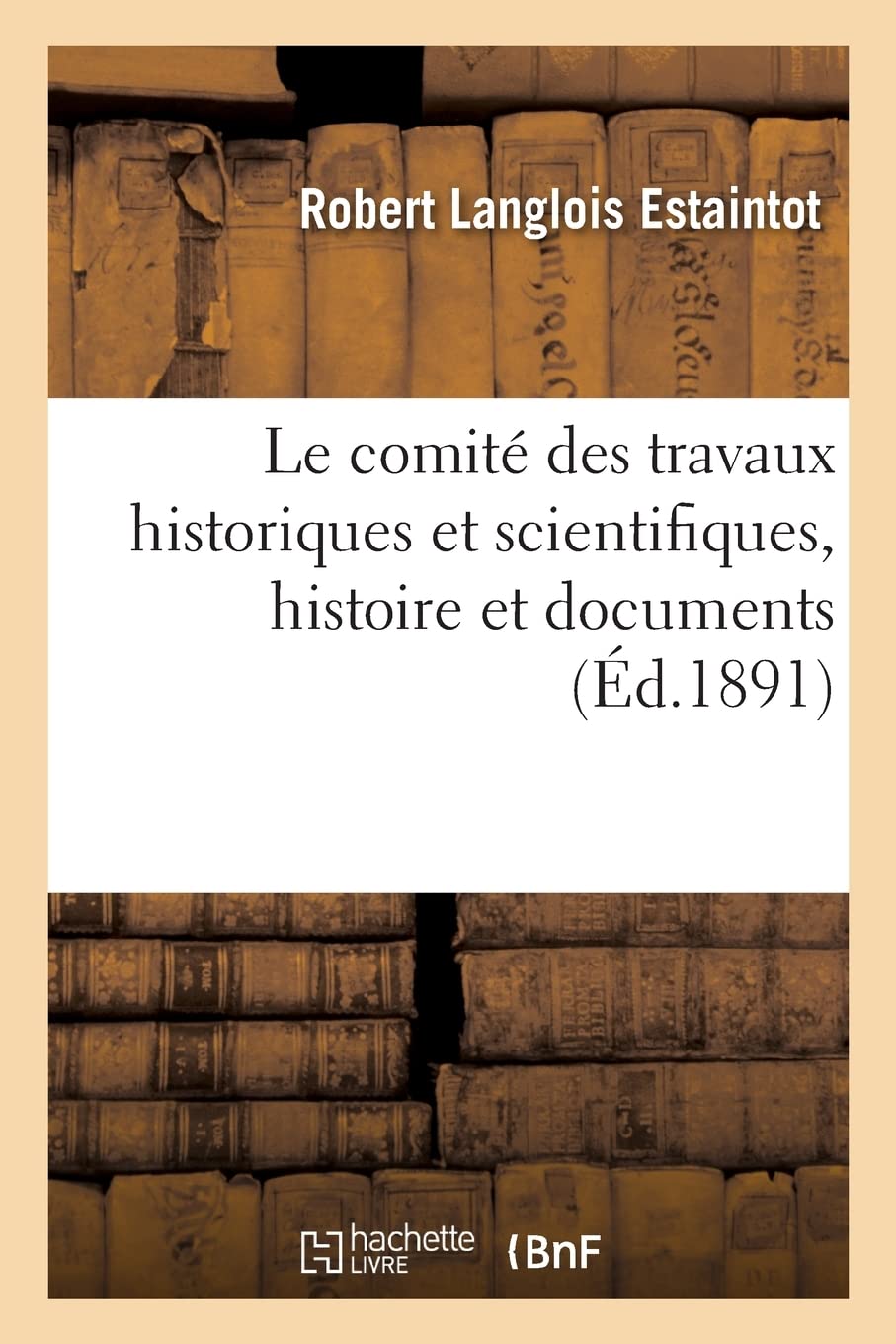 Le comité des travaux historiques et scientifiques, histoire et documents book