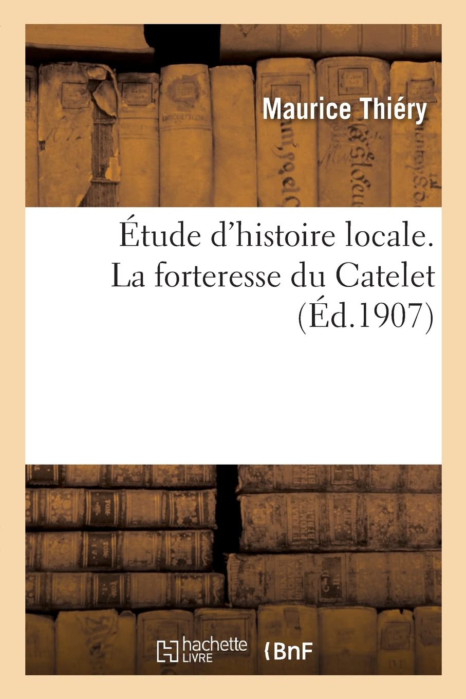 Étude d'histoire locale. La forteresse du Catelet book
