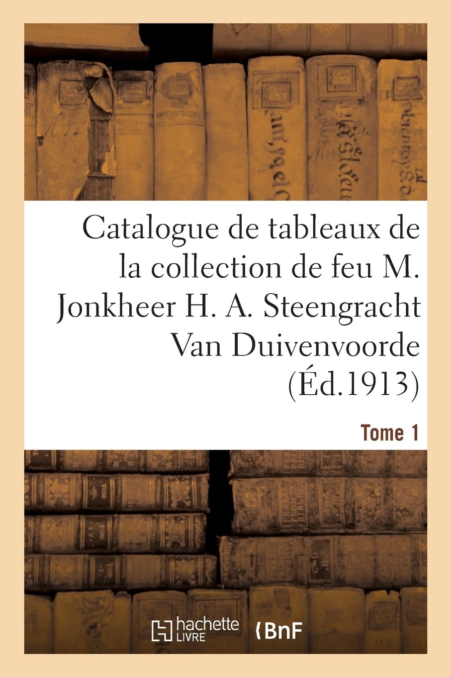 Catalogue de tableaux anciens, école hollandaise du XVIIe siècle, école flamande du XVIIe siècle: de la collection de feu M. Jonkheer H. A. Steengracht Van Duivenvoorde book
