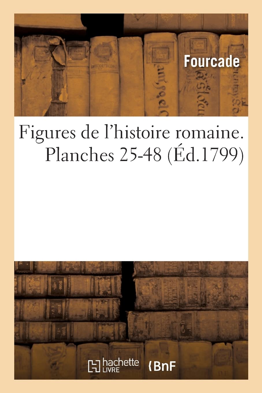 Figures de l'histoire romaine: Planches 25-48, accompagnées d'un précis historique au bas de chaque estampe book