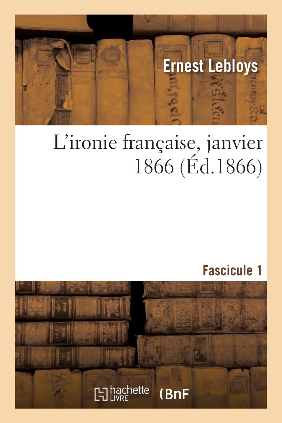 L'ironie française, janvier 1866. Fascicule 1: La grande pensée du règne de Napoléon III, allocution machiavélique à l'Empereur des Français book