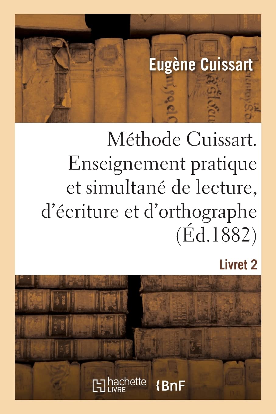 Méthode Cuissart. Enseignement pratique et simultané de lecture, d'écriture et d'orthographe: Livret 2. Étude des sons et des articulations composés book