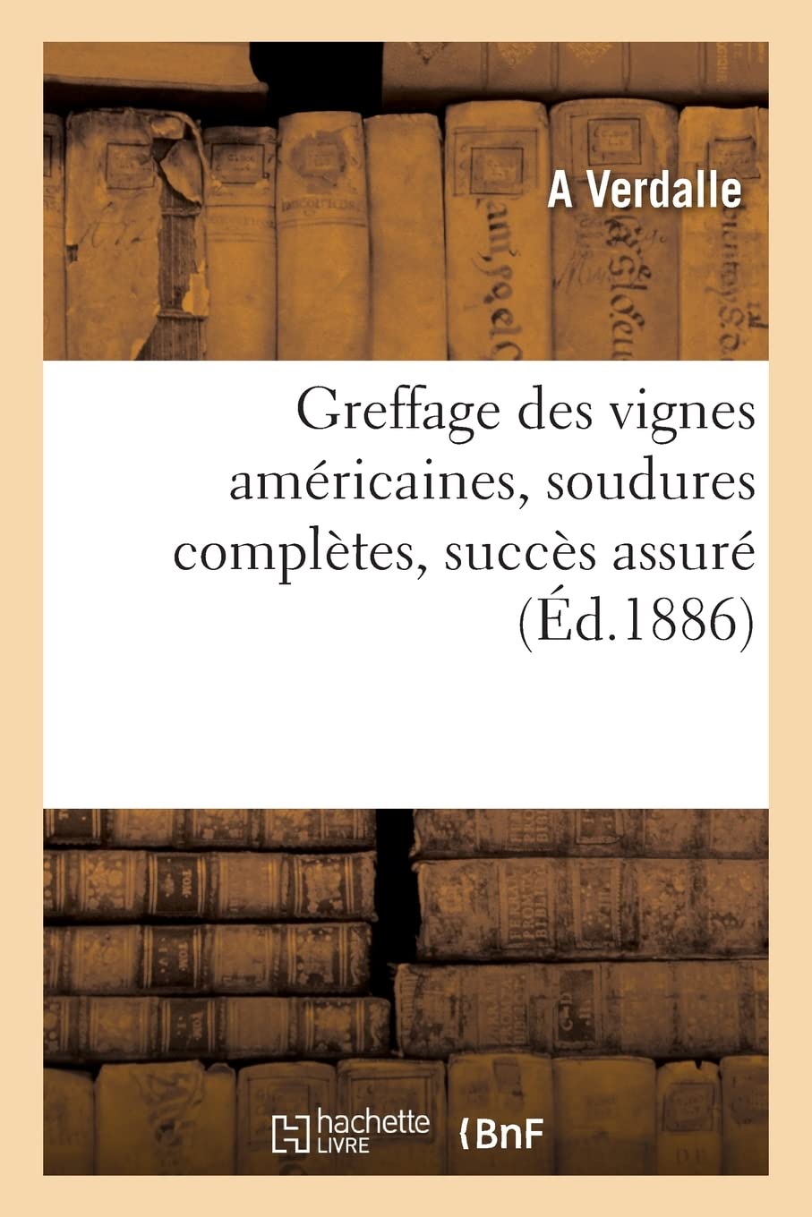 Greffage des vignes américaines, soudures complètes, succès assuré book