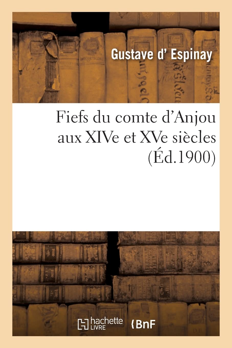 Fiefs du comte d'Anjou aux XIVe et XVe siècles (Éd.1900) book