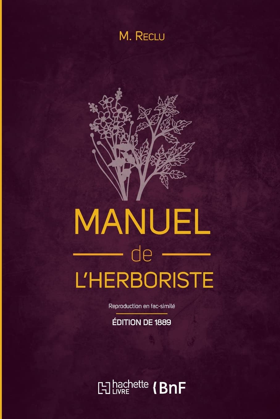 Manuel de l'herboriste (Éd. 1889): comprenant la culture, la récolte, la conservation book