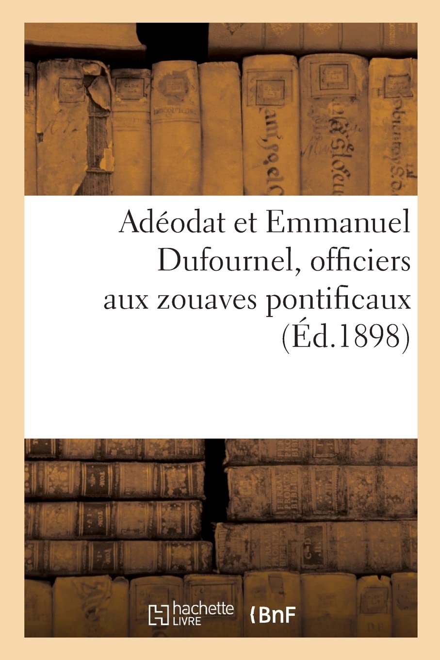 Adéodat et Emmanuel Dufournel, officiers aux zouaves pontificaux book