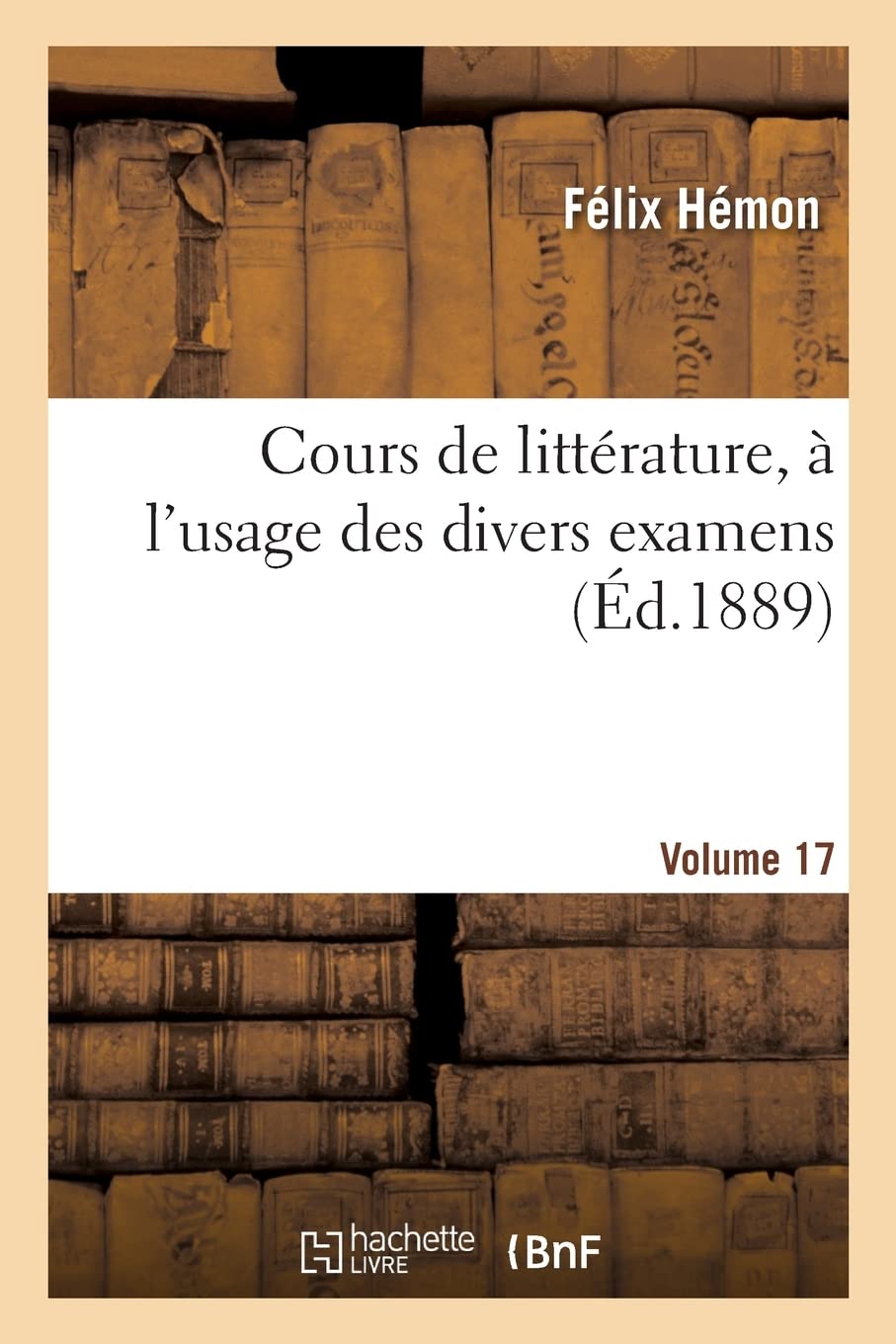 Cours de littérature, à l'usage des divers examens. Volume 17 book