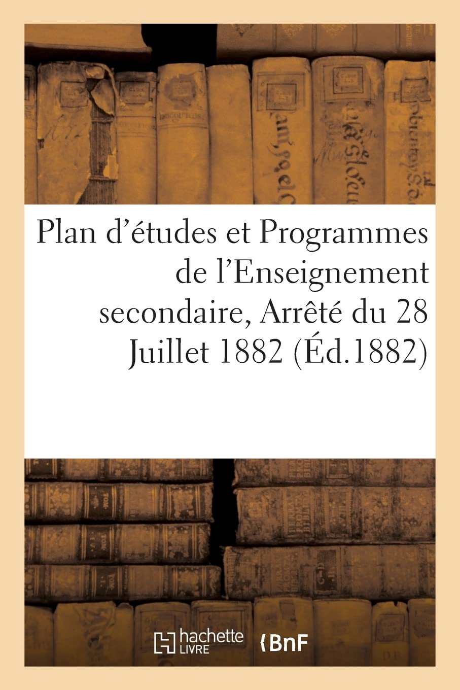 Plan d'études et Programmes de l'Enseignement secondaire des jeunes filles: prescrits par l'arrêté du 28 Juillet 1882 book