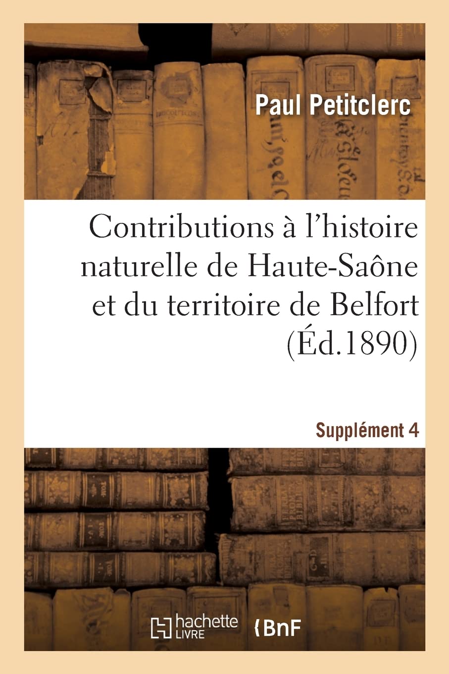 Contributions à l'histoire naturelle du département de la Haute-Saône et du territoire de Belfort: Notes d'ornithologie. Supplément 4 book