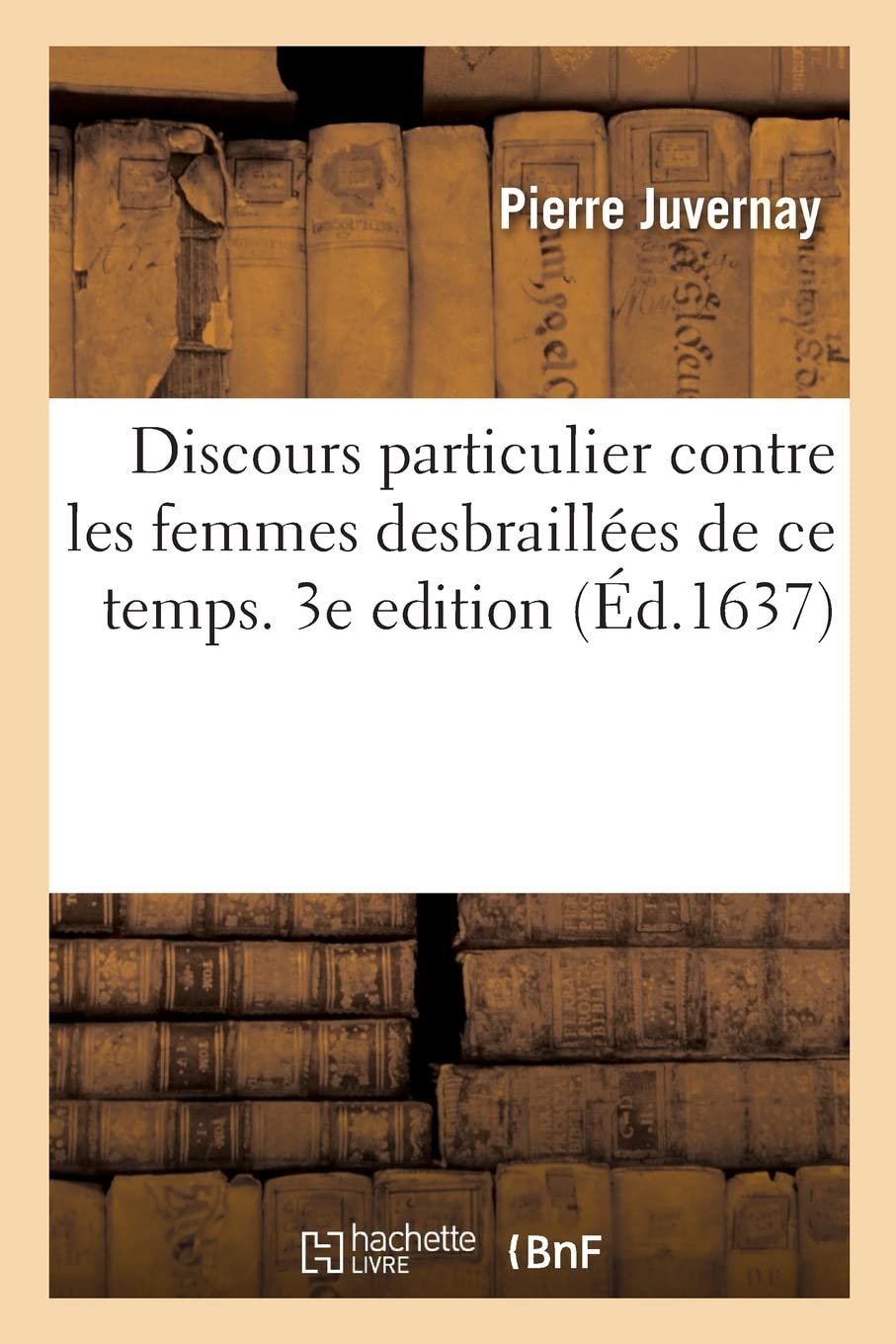 Discours particulier contre les femmes desbraillées de ce temps. 3e edition book