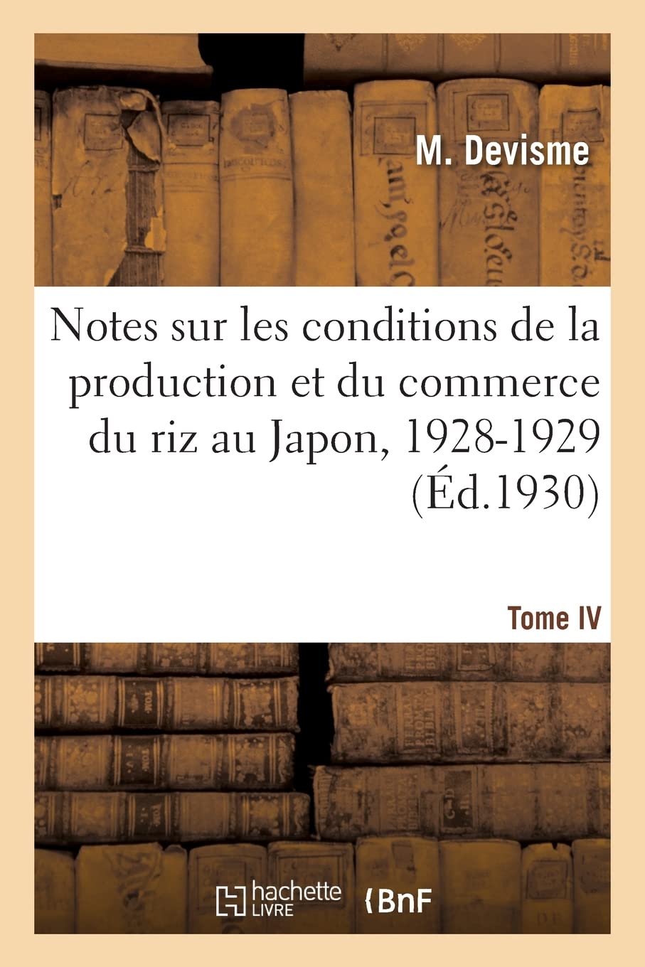 Notes sur les conditions de la production et du commerce du riz au Japon, 1928-1929. Tome IV: Comptes rendus des travaux book