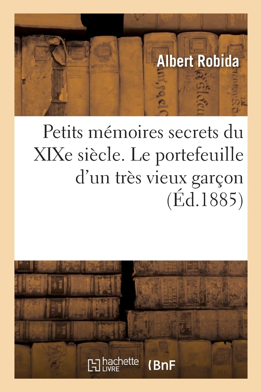 Petits mémoires secrets du XIXe siècle. Le portefeuille d'un très vieux garçon book