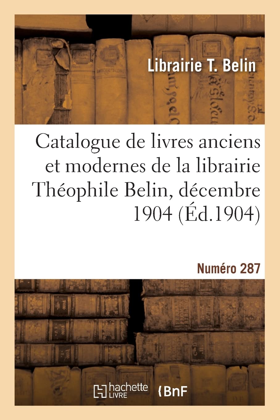 Catalogue de livres anciens et modernes de la librairie Théophile Belin, décembre 1904 book