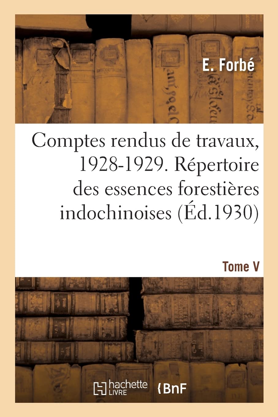 Comptes rendus de travaux, 1928-1929. Tome V: Répertoire des essences forestières indochinoises book