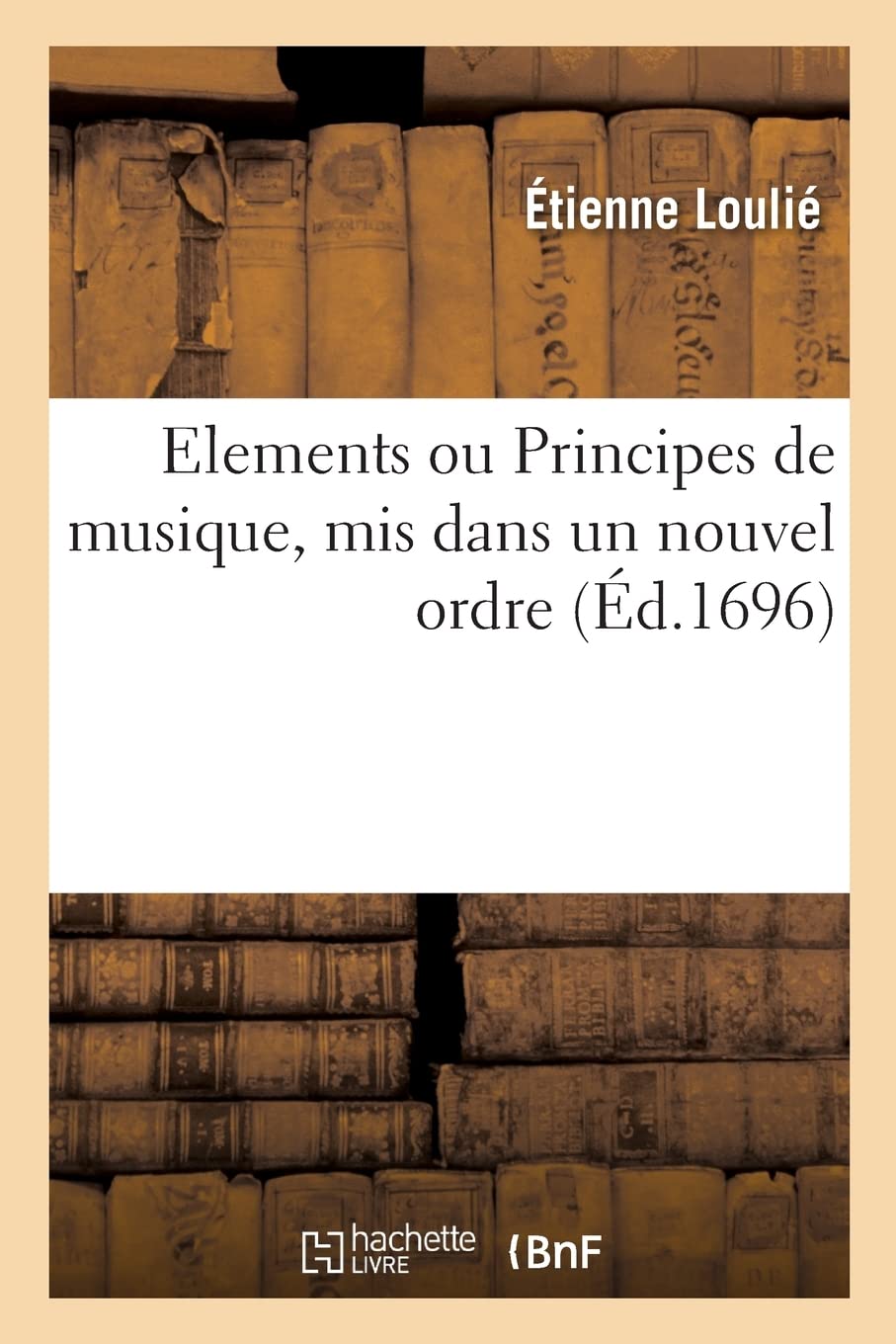 Elements ou Principes de musique, mis dans un nouvel ordre: Avec l'estampe, la description et l'usage du chronometre ou instrument de nouvelle invention book