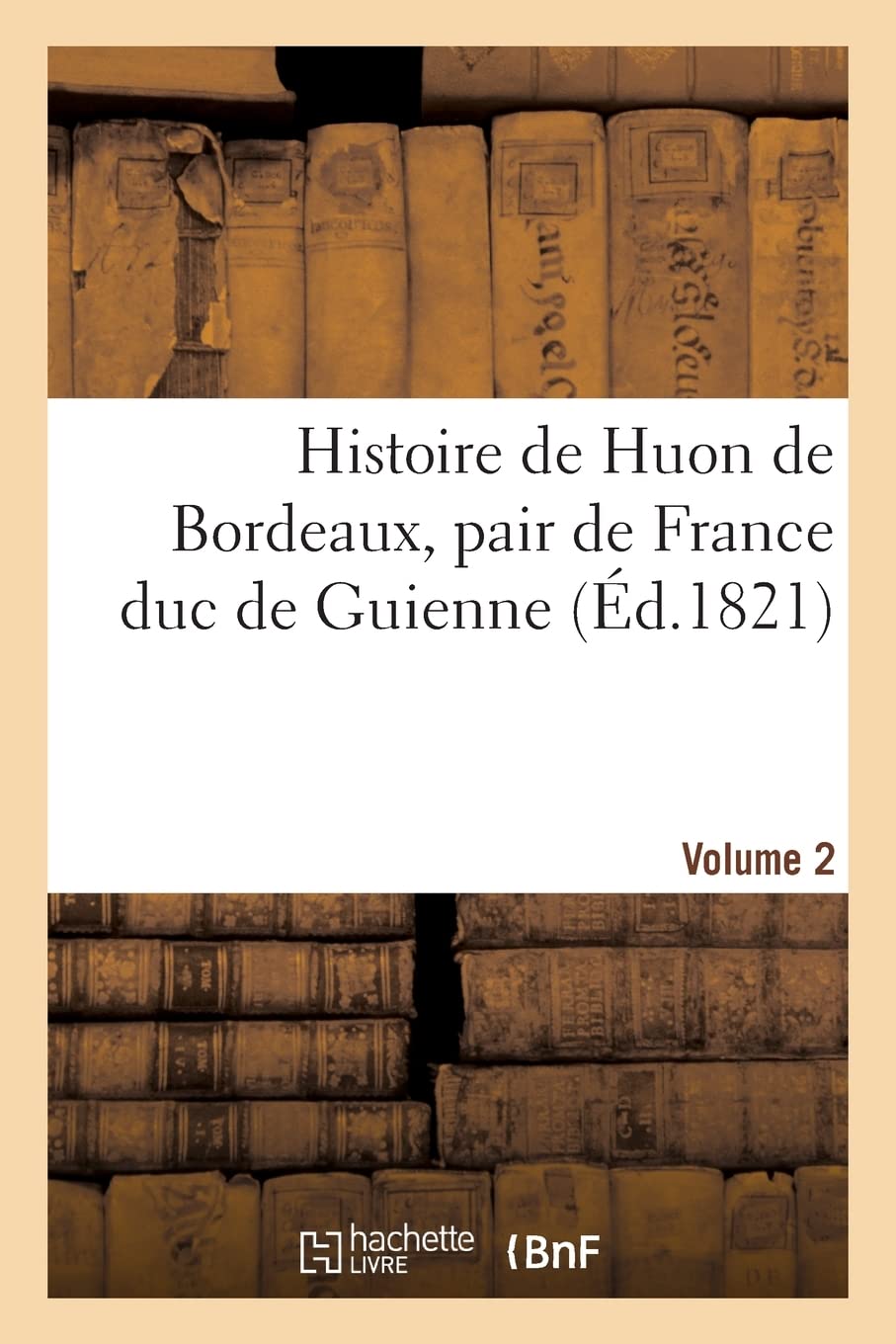 Histoire de Huon de Bordeaux, pair de France duc de Guienne. Volume 2 book