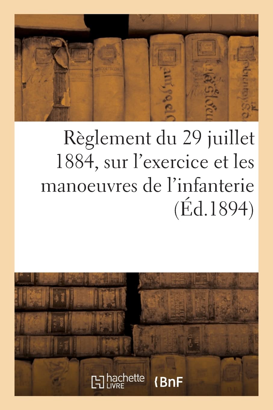 Règlement du 29 juillet 1884, modifié par décision du 3 janvier 1889: sur l'exercice et les manoeuvres de l'infanterie. Nouvelle édition book