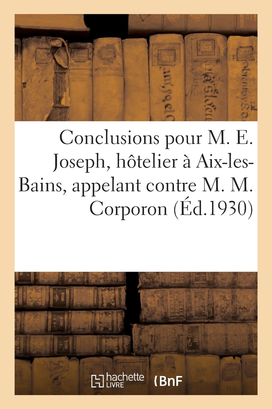 Conclusions pour M. Eli Joseph, hôtelier, demeurant à Aix-les-Bains, appelant contre M. M. Corporon book