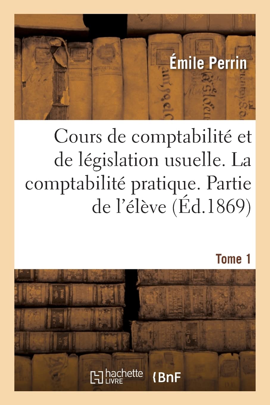 Cours de comptabilité et de législation usuelle. Tome 1. La comptabilité pratique. Partie de l'élève: à l'usage des écoles primaires et des élèves de ... 3e année de l'enseignement secondaire spécial book