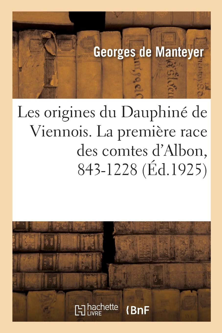 Les origines du Dauphiné de Viennois. La première race des comtes d'Albon, 843-1228 book