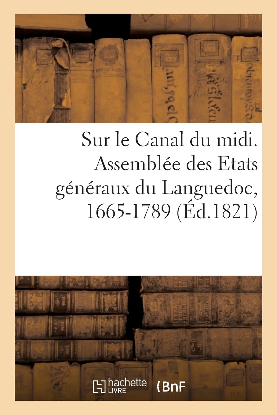 Sur le Canal du midi. Assemblée des Etats généraux du Languedoc, 1665-1789 book