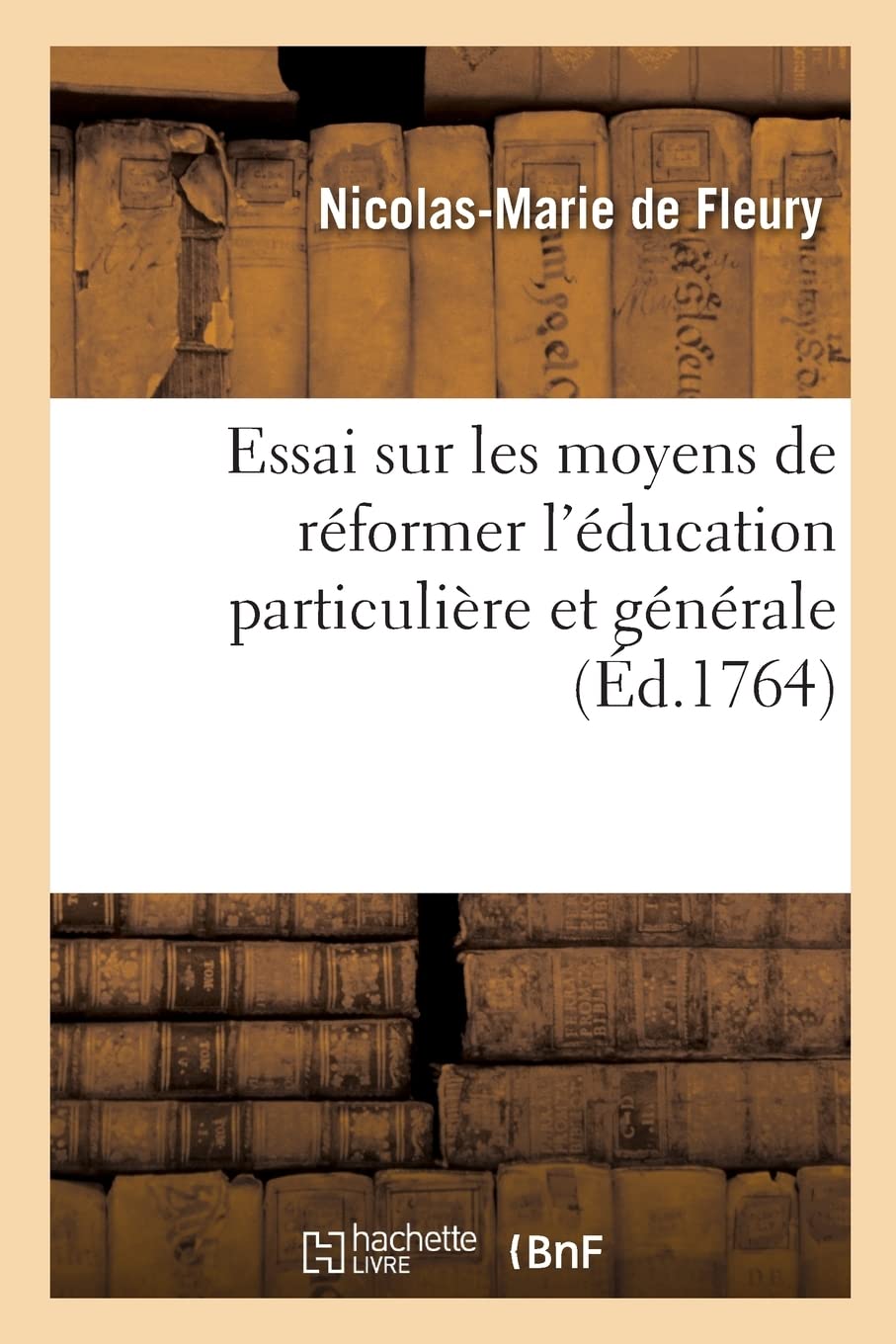 Essai sur les moyens de réformer l'éducation particulière et générale: destiné à l'instruction des peres et meres, des directeurs de collèges et de tous les éducateurs book