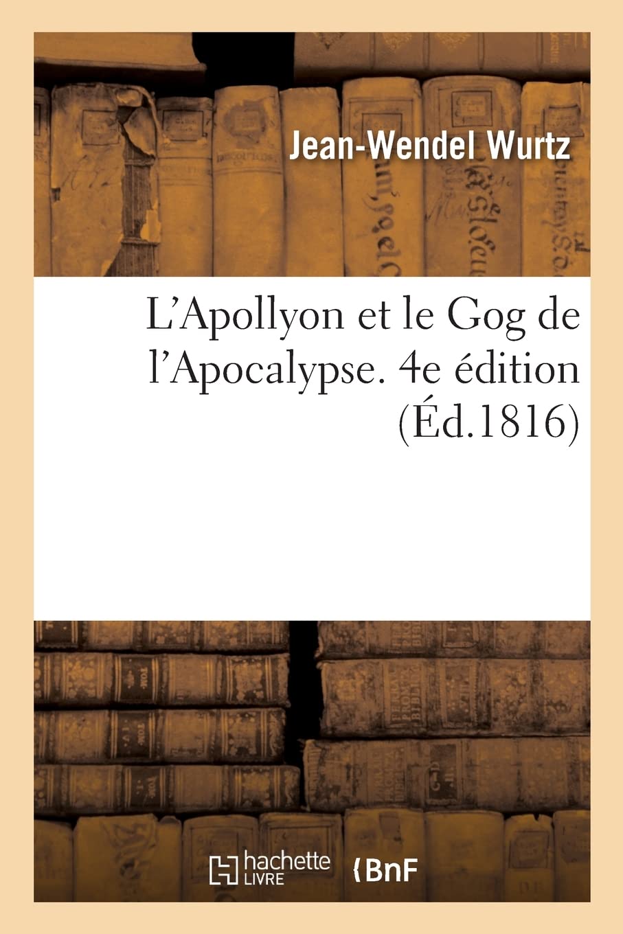 L'Apollyon et le Gog de l'Apocalypse. 4e édition: ou La Révolution française prédite par Saint Jean l'Évangéliste book
