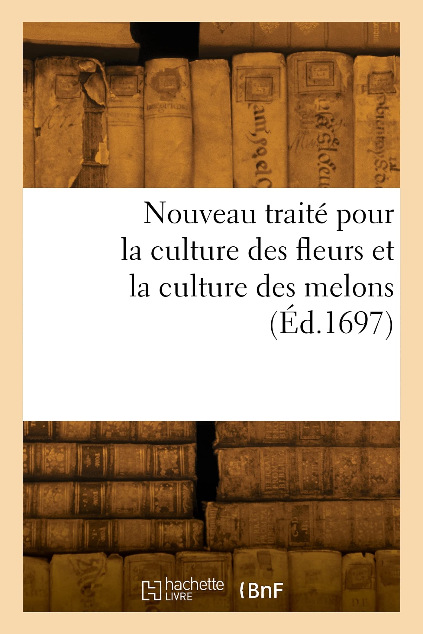 Nouveau traité pour la culture des fleurs et la culture des melons book