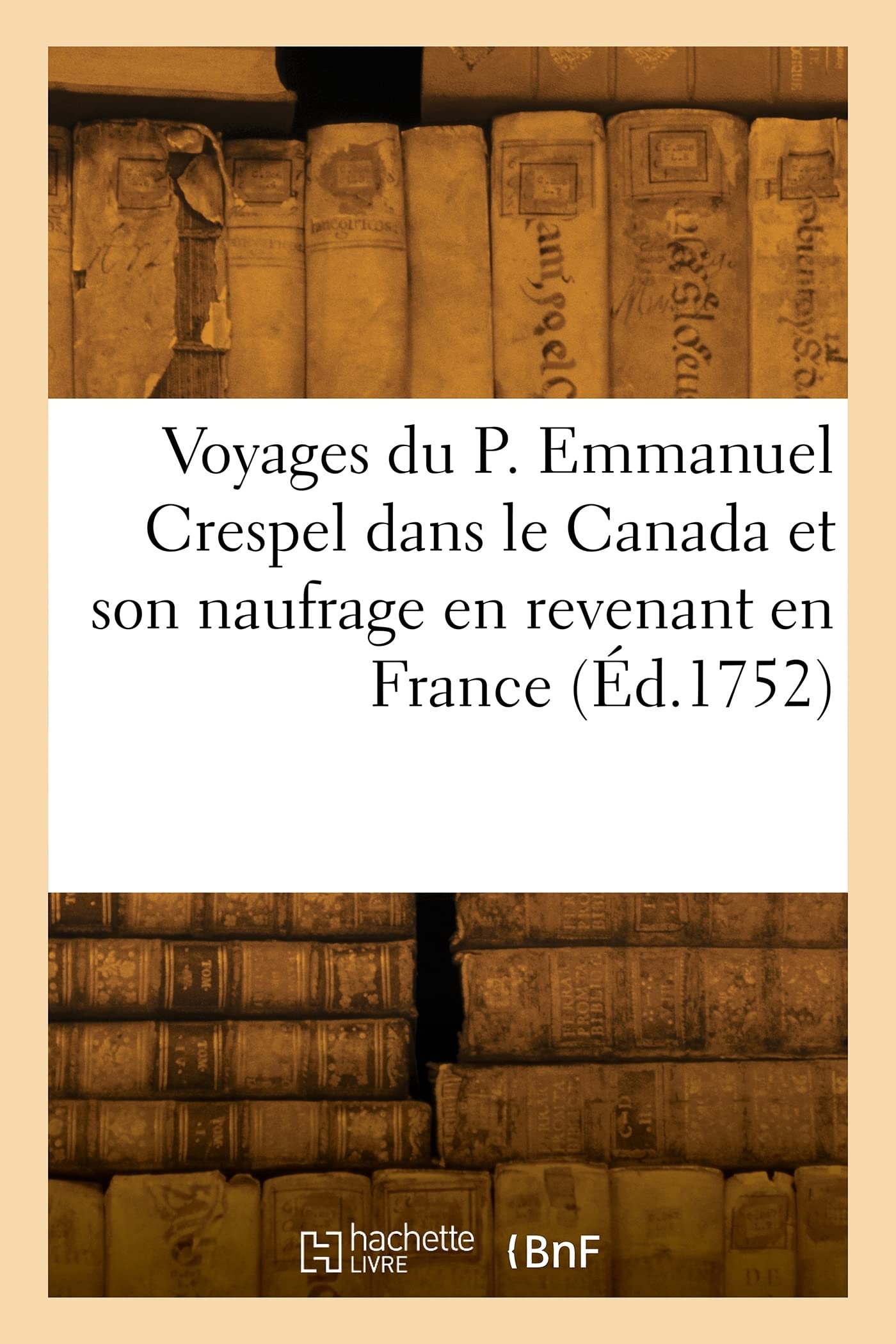 Voyages du P. Emmanuel Crespel dans le Canada et son naufrage en revenant en France book