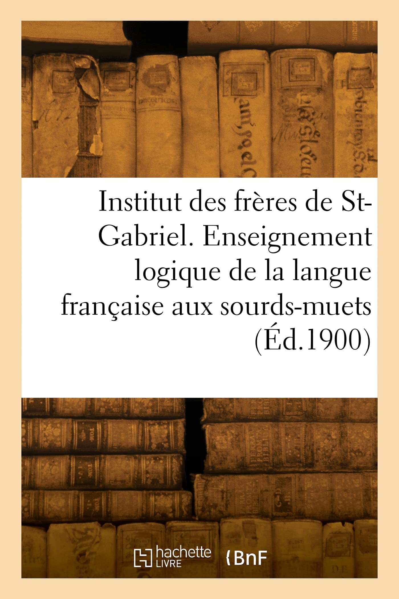 Institut des frères de Saint-Gabriel. Enseignement logique de la langue française aux sourds-muets: Cours de première année book