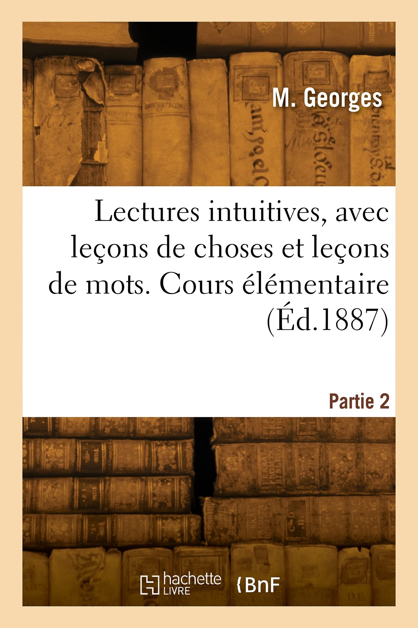 Lectures intuitives, avec leçons de choses et leçons de mots. Partie 2: Cours élémentaire book