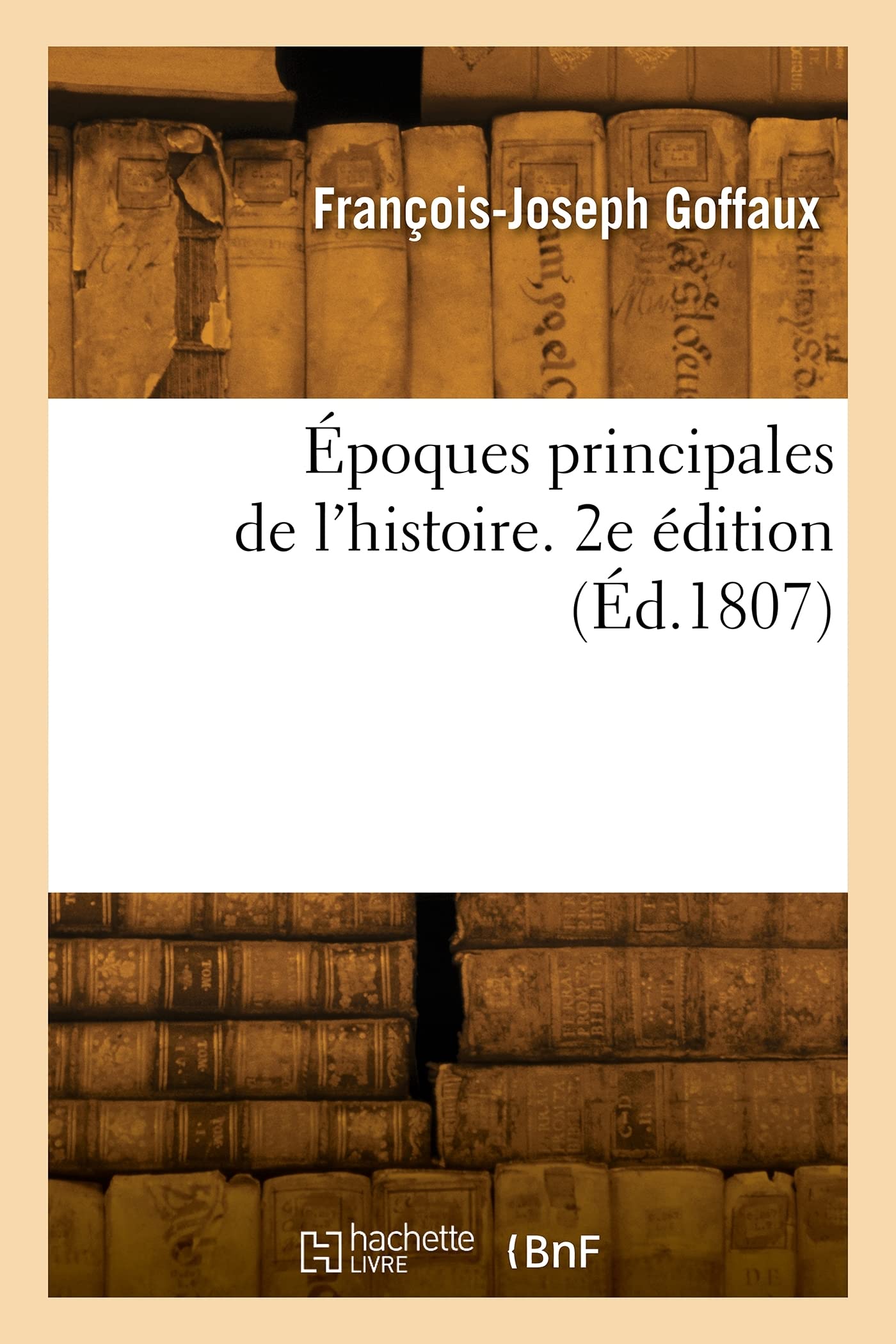 Époques principales de l'histoire. 2e édition: Explication du Tableau chronométrique sur l'origine, les progrès, la durée et la chute des empires book