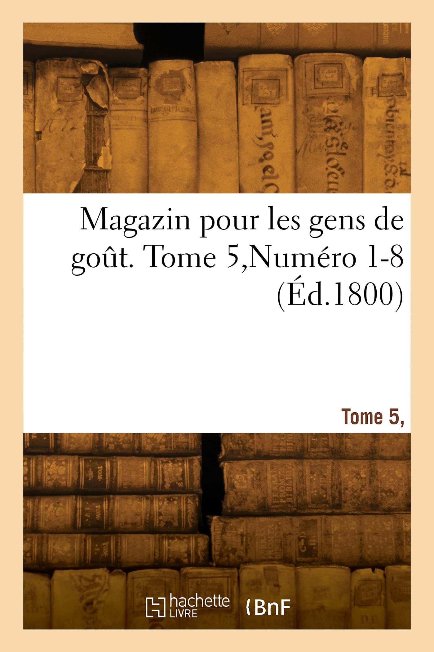 Magazin pour les gens de goût. Tome 5, Numéro 1-8 book