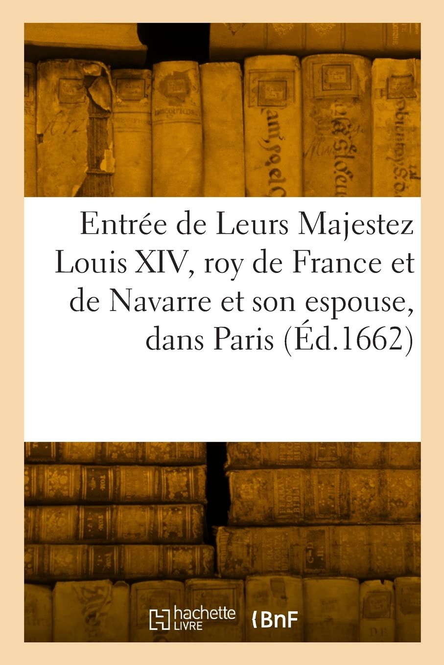 Entrée triomphante de Leurs Majestez Louis XIV, roy de France et de Navarre et M.-T. d'Austriche: son espouse, dans Paris au retour de la signature de la paix généralle et de leur mariage book
