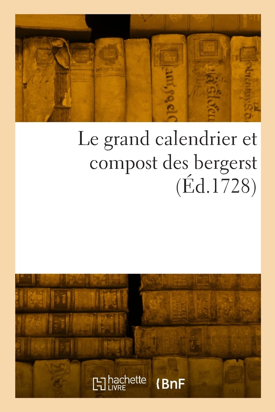 Le grand calendrier et compost des bergers, composé par le berger de la grande montagne: avec le compôt naturel reformé selon le retranchement des dix jours par le pape Gregoire III book