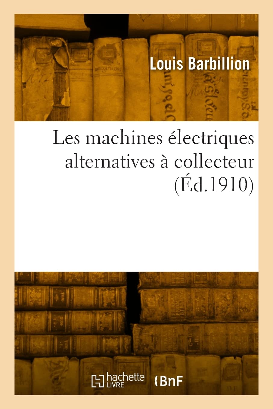 Les machines électriques alternatives à collecteur: Commutatrices, moteurs à répulsion, moteurs série compensés, moteurs fixes book