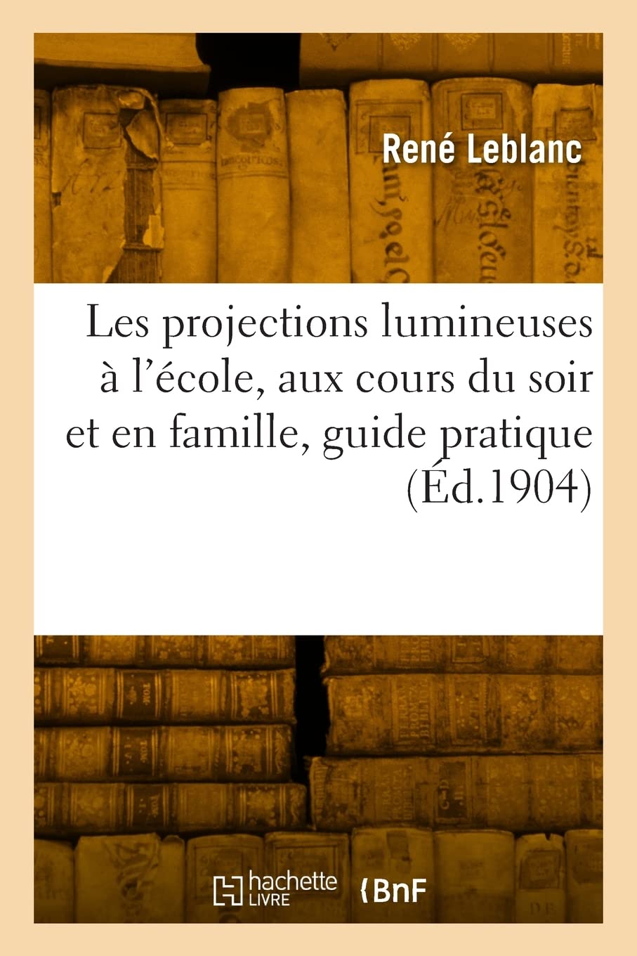Les projections lumineuses à l'école, aux cours du soir et en famille, guide pratique book