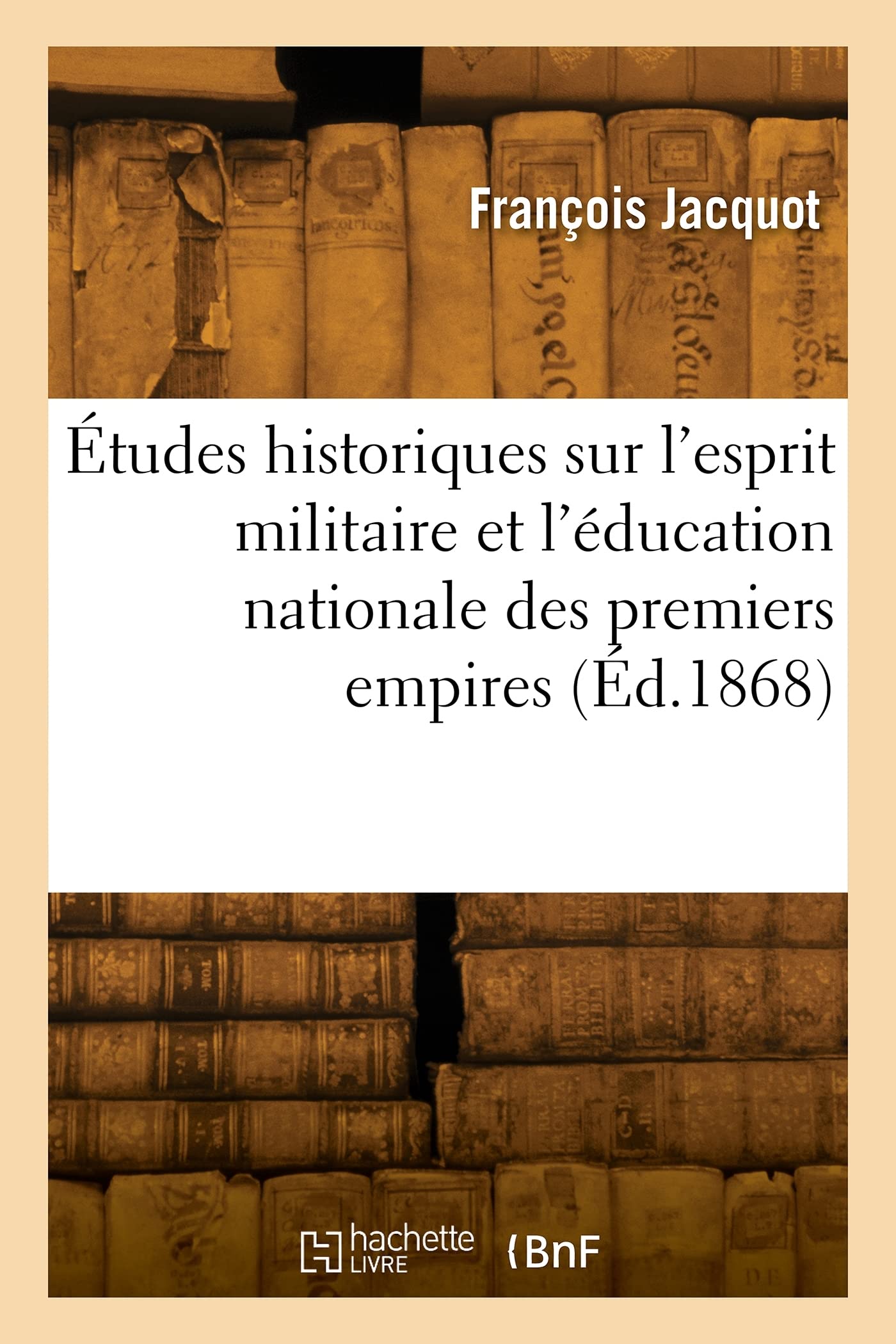 Études historiques sur l'esprit militaire et l'éducation nationale des premiers empires book
