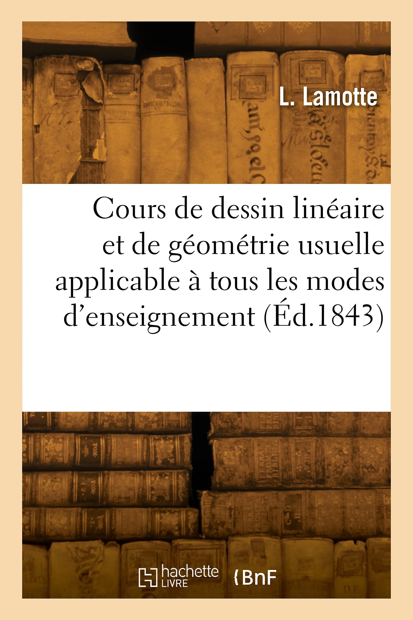 Cours de dessin linéaire et de géométrie usuelle applicable à tous les modes d'enseignement: Texte book